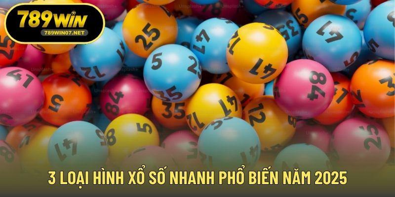 3 loại hình xổ số nhanh phổ biến năm 2025