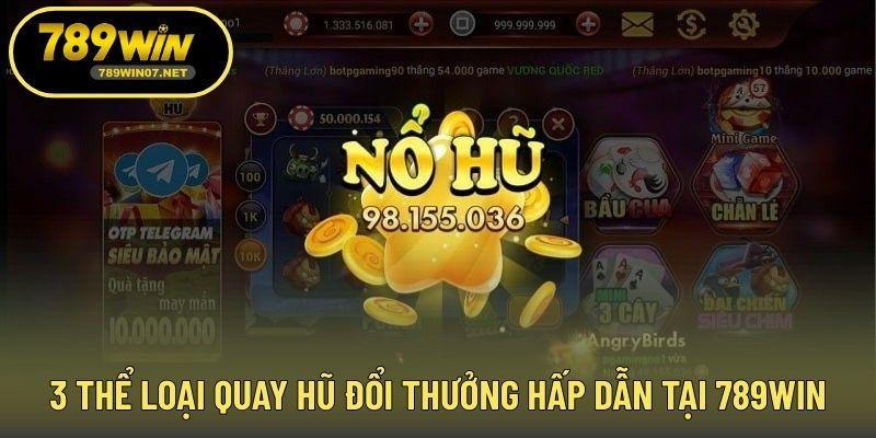 3 thể loại quay hũ đổi thưởng hấp dẫn tại 789WIN