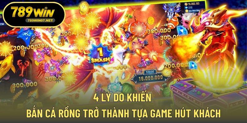 4 lý do khiến bắn cá rồng trở thành tựa game hút khách