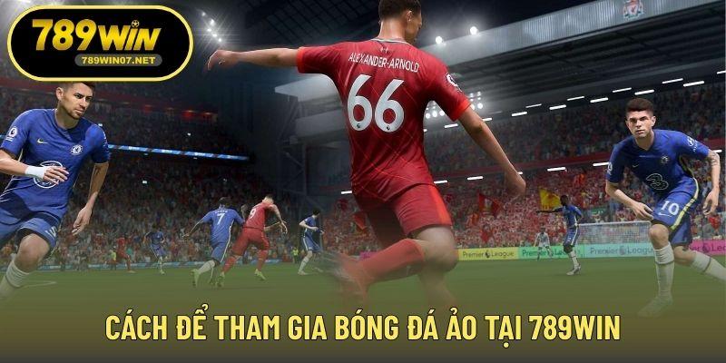 Cách để tham gia bóng đá ảo tại 789WIN
