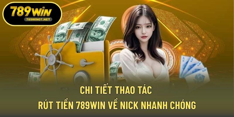 Chi tiết thao tác rút tiền 789WIN về nick nhanh chóng