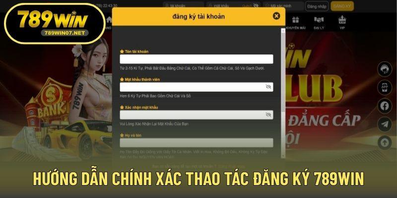 Hướng dẫn chính xác thao tác đăng ký 789WIN
