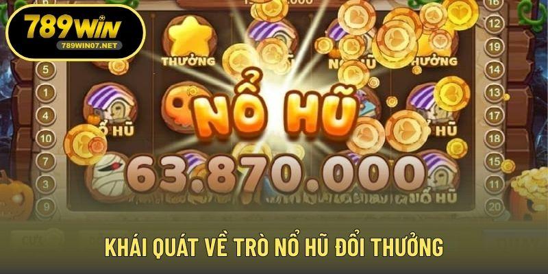 Khái quát về trò nổ hũ đổi thưởng