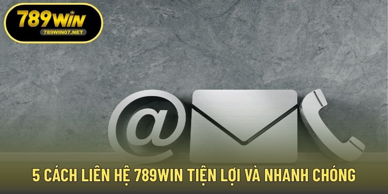 5 Cách liên hệ 789WIN tiện lợi và nhanh chóng