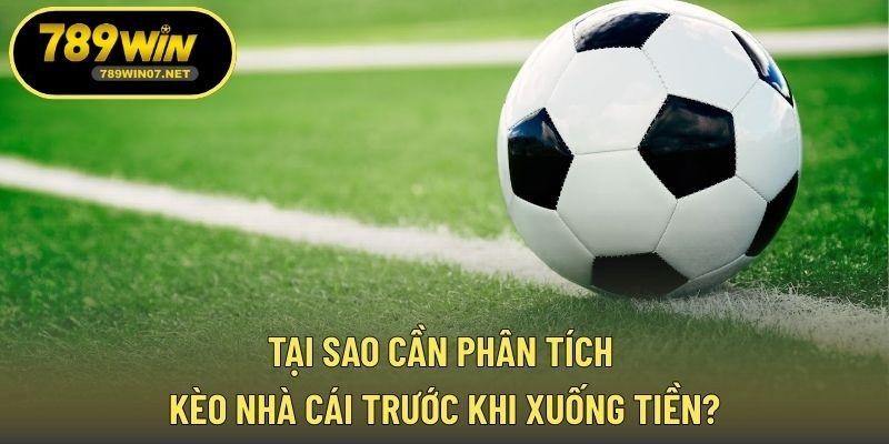 Tại sao cần phân tích kèo nhà cái trước khi xuống tiền?