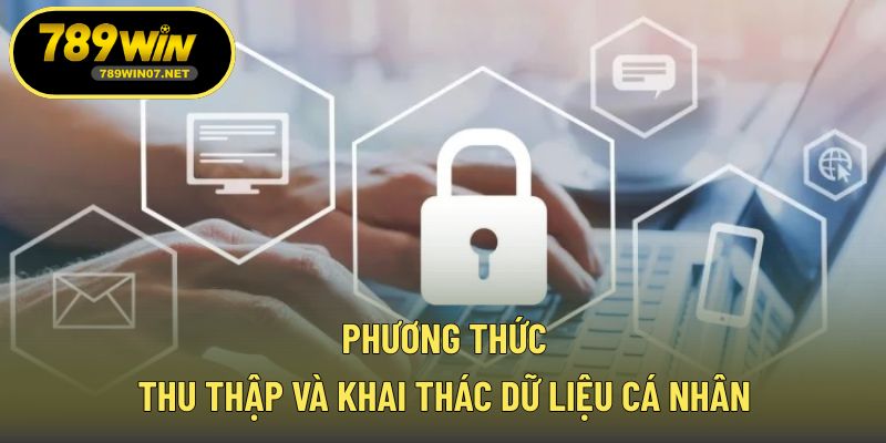 Phương thức thu thập và khai thác dữ liệu cá nhân