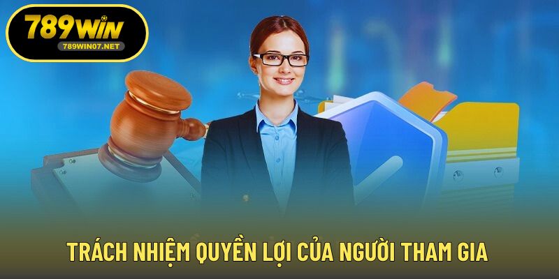 Trách nhiệm quyền lợi của người tham gia