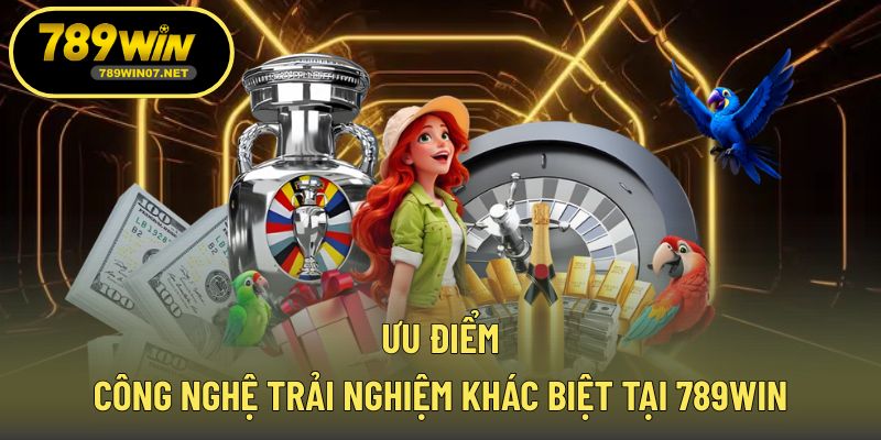 Các đặc điểm công nghệ đột quá khi trải nghiệm tại 789WIN
