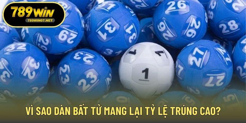 Vì sao dàn bất tử mang lại tỷ lệ trúng cao?
