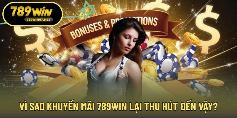 Vì sao khuyến mãi 789WIN lại thu hút đến vậy?
