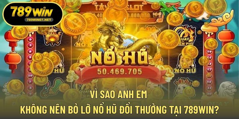 Vì sao anh em không nên bỏ lỡ nổ hũ đổi thưởng tại 789WIN?